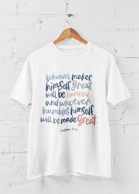 Whoever Humbles Himself Will Be Made Great T-shirt
