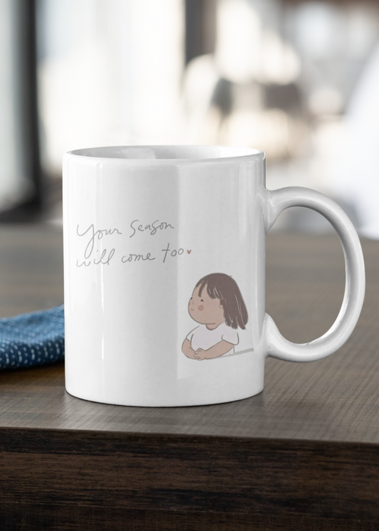 Mug- Your Season Will Come Too